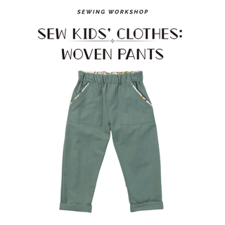 Sewing Kid's Clothes: Woven Pants