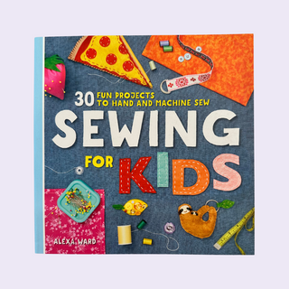 Sewing For Kids - 30 Fun Projects to Hand and Machine Sew