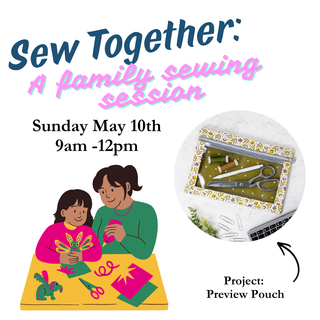 Sew Together: A Family Sewing Session - Sun May 10th 9am-12pm