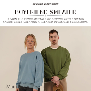 Boyfriend Sweater Sewing Workshop (Intro to Stretch)