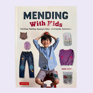 Mending With Kids - Patching, Painting, Sewing and Other Kid-Friendly Techniques