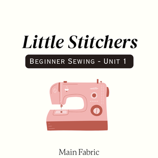 Little Stitchers - Beginner Sewing Unit 1