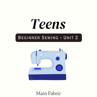 Teen - Beginner Sewing Unit 2